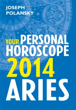 Aries 2014: Your Personal Horoscope Joseph Polansky