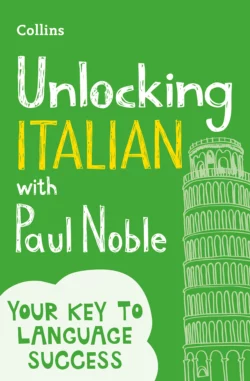 Unlocking Italian with Paul Noble: Your key to language success with the bestselling language coach, Paul Noble