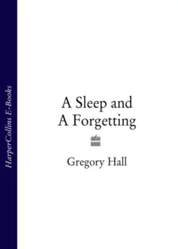 A Sleep and A Forgetting Gregory Hall