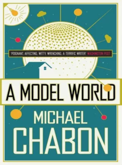 A Model World, Michael Chabon