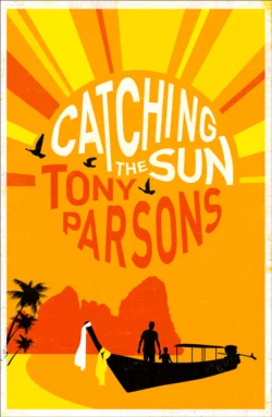 Catching the Sun, Tony Parsons