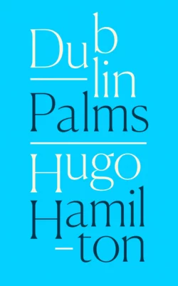 Dublin Palms Hugo Hamilton