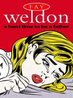 A Hard Time to Be a Father, Fay Weldon