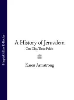 A History of Jerusalem: One City  Three Faiths Karen Armstrong