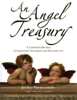 An Angel Treasury: A Celestial Collection of Inspirations  Encounters and Heavenly Lore Jacky Newcomb