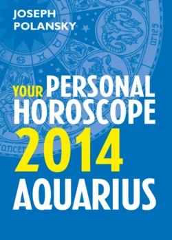 Aquarius 2014: Your Personal Horoscope Joseph Polansky