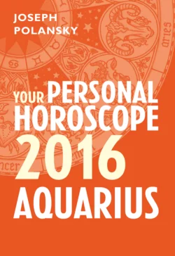 Aquarius 2016: Your Personal Horoscope Joseph Polansky