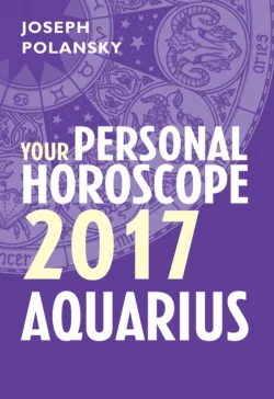 Aquarius 2017: Your Personal Horoscope, Joseph Polansky