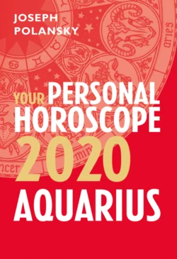 Aquarius 2020: Your Personal Horoscope Joseph Polansky