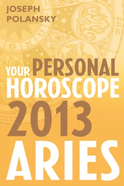 Aries 2013: Your Personal Horoscope, Joseph Polansky