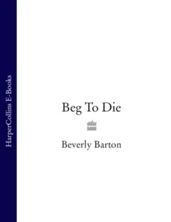 Beg To Die BEVERLY BARTON