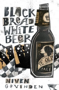 Black Bread White Beer Niven Govinden