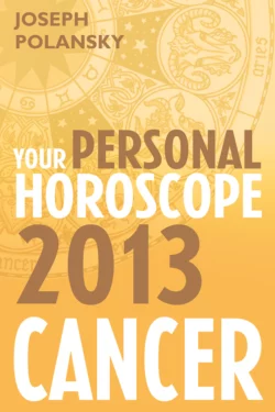 Cancer 2013: Your Personal Horoscope, Joseph Polansky