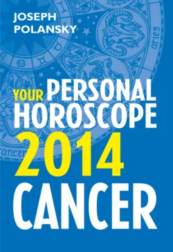 Cancer 2014: Your Personal Horoscope Joseph Polansky