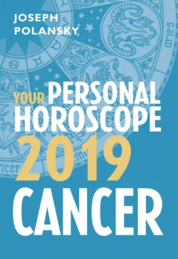 Cancer 2019: Your Personal Horoscope Joseph Polansky