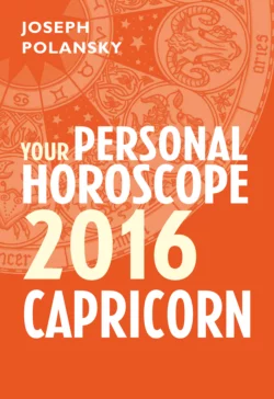 Capricorn 2016: Your Personal Horoscope, Joseph Polansky