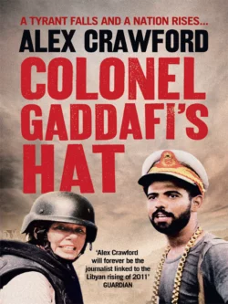 Colonel Gaddafi’s Hat, Alex Crawford