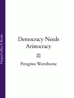 Democracy Needs Aristocracy, Peregrine Worsthorne