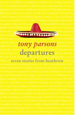 Departures: Seven Stories from Heathrow Tony Parsons