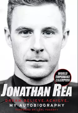 Dream. Believe. Achieve. My Autobiography, Jonathan Rea