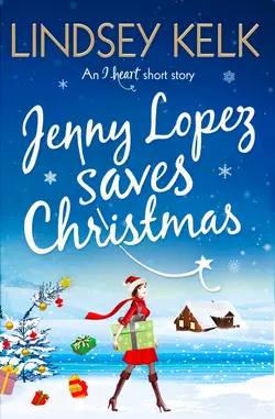 Jenny Lopez Saves Christmas: An I Heart Short Story, Lindsey Kelk