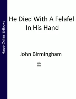 He Died With a Felafel in His Hand, John Birmingham