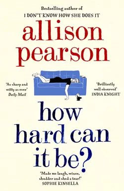 How Hard Can It Be?, Allison Pearson