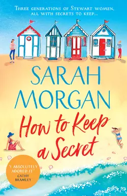 How To Keep A Secret: A fantastic and brilliant feel-good summer read that you won’t want to end!, Сара Морган