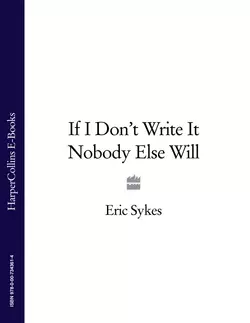 If I Don’t Write It Nobody Else Will Eric Sykes