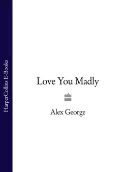 Love You Madly, Alex George