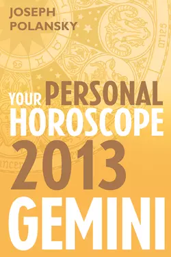 Gemini 2013: Your Personal Horoscope Joseph Polansky