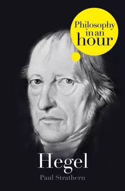 Hegel: Philosophy in an Hour, Paul Strathern