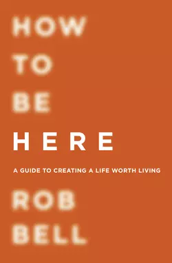 How To Be Here Rob Bell