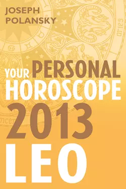 Leo 2013: Your Personal Horoscope Joseph Polansky