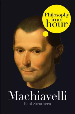 Machiavelli: Philosophy in an Hour Paul Strathern