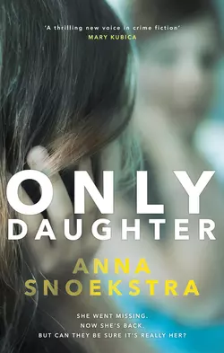 Only Daughter: A gripping thriller of deadly deceit, Anna Snoekstra