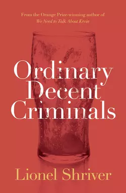 Ordinary Decent Criminals Lionel Shriver