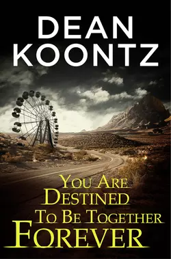 You Are Destined To Be Together Forever [an Odd Thomas short story], Dean Koontz