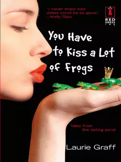 You Have To Kiss a Lot of Frogs Laurie Graff