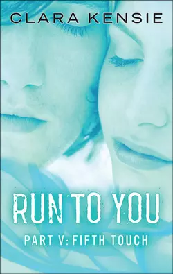 Run to You Part Five: Fifth Touch Clara Kensie