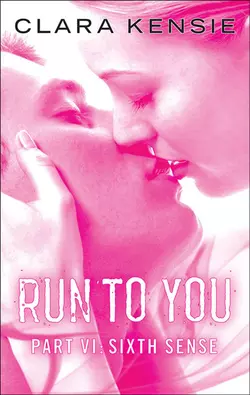 Run to You Part Six: Sixth Sense, Clara Kensie