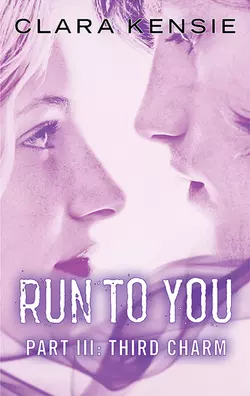 Run to You Part Three: Third Charm, Clara Kensie