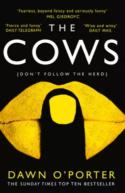 The Cows: The bold, brilliant and hilarious Sunday Times Top Ten bestseller, Dawn O’Porter