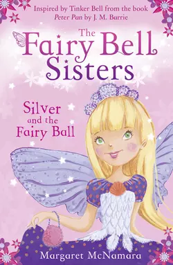 The Fairy Bell Sisters: Silver and the Fairy Ball Margaret McNamara