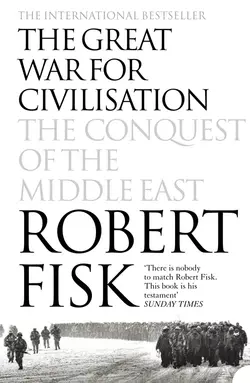 The Great War for Civilisation: The Conquest of the Middle East, Robert Fisk