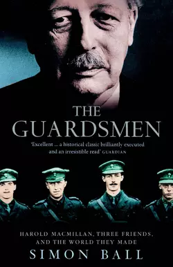 The Guardsmen: Harold Macmillan  Three Friends and the World they Made Simon Ball