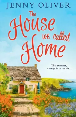 The House We Called Home: The magical, laugh out loud summer holiday read from the bestselling Jenny Oliver, Jenny Oliver