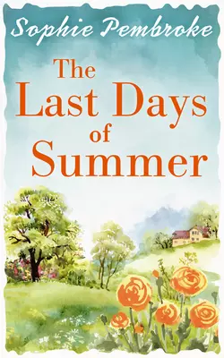 The Last Days of Summer: The best feel-good summer read for 2017, Sophie Pembroke