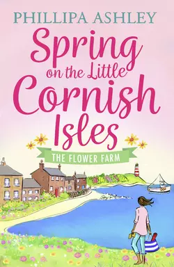 Spring on the Little Cornish Isles: The Flower Farm, Phillipa Ashley