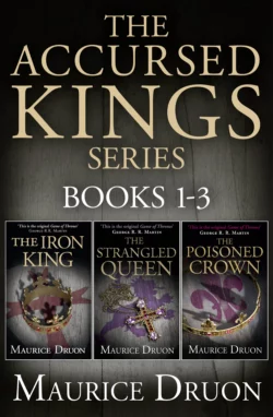 The Accursed Kings Series Books 1-3: The Iron King, The Strangled Queen, The Poisoned Crown, Морис Дрюон